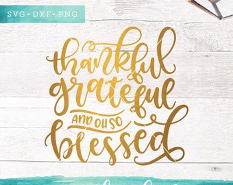 Thanksgiving SVG Files / Thankful Grateful Blessed SVG Files Sayings / Fall SVG for Cricut Silhouette / Fall Designs Svg
