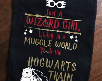 Women's "Just a Wizard girl living in a muggle world took the Hogwarts train going anywhere" Tshirt, Harry Potter tshirt.