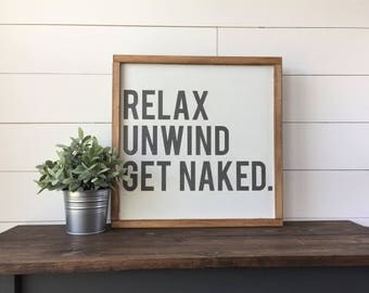 Relax Unwind Get Naked. | Wall Decor, Framed Wood Sign, 18"x18"