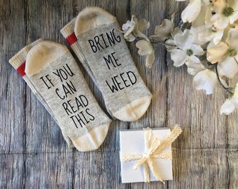 Bring Me Weed Socks - Birthday for girlfriend , Birthday For boyfriend, Birthday, 420, gift, christmas, If You Can Read this