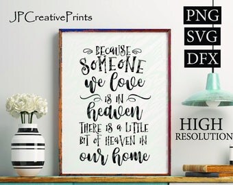 Because someone we love is in heaven there is a little bit of heaven in our home Printable Files, Quotes, Family, SVG, Instant Download