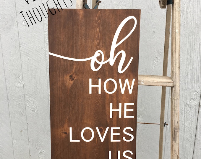 Oh How He Loves Us * Bible Verse Sign * Spiritual Sign * Inspirational Sign * Christian Wall Decor * Living Room Sign