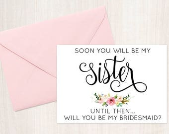 Soon You Will Be My Sister Card Will You Be My Bridesmaid