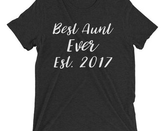 Best Aunt Ever Shirt, Best Auntie Ever Shirt, Aunt Shirt, Auntie Shirt, Aunt Tshirt, Aunt T shirts, Tri Blend Shirt, Gifts for Aunts,