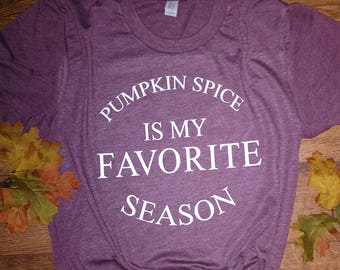 Pumpkin Spice is my Favorite Season tee Unisex soft comfy fit shirt NEW LISTING!