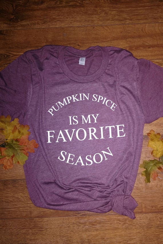 pumpkin spice is my favorite season shirt