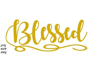 Blessed SVG file - - DXF PNG included - design for cricut or silhouette printing file