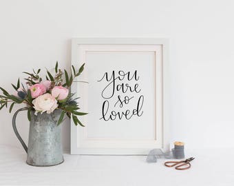 You Are So Loved - 5x7 or 8x10 Print - Hand Lettered - Calligraphy - Best Friends