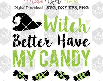 Witch Better Have My Candy SVG, Halloween svg, Halloween Candy Svg INSTANT DOWNLOAD vector files for cutting machines - svg, png, dxf, eps