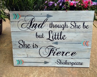 And though she be but Little she is Fierce ~Baby Girl Wood Sign~ Shakespeare Quote~ Nursery Quote Sign~ Nursery Decor~ Nursery Wall Art