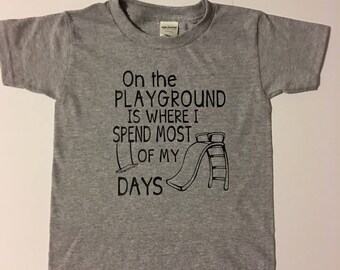 On the playground is where I spend most of my days / back to school t-shirt / pre-school shirt / fun kids clothing / customized shirt