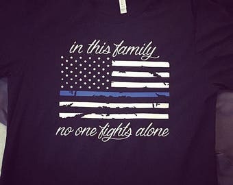In tbis family no one fights alone -Back the Badge - Thin blue line - leow - police wife - Hero - police family - Back the blue - LEO