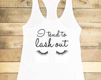 I Tend to Lash Out Tank, Eyelashes Top, Lash Tshirt, Eyelashes Tshirt, Lashes on Fleek, Lipsense, Eyelashes On Point, Lashes on Point