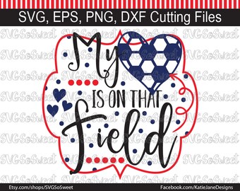 Soccer Mom svg, Soccer Grandma svg, My Heart is on that Field, Soccer Design, Soccer, Sports, SVG, PNG, EPS, Dxf, Silhouette Cutting File