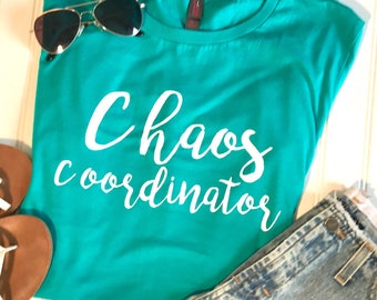 Chaos Coordinator Shirt, Stay at home Mom, mom gift, boss gift, mothers day gift, birthday gift, Cool Mom, Funny shirt, Teacher gift