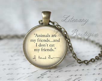George Bernard Shaw, 'Animals Are My Friends', Vegetarian Quote Necklace or Keyring, Keychain.