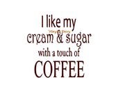 I Like My Cream & Sugar with a touch of Coffee - Wall Decal - Vinyl Wall Decals, Wall Decor, Coffee Decal, Kitchen Wall Decal, Coffee Lover