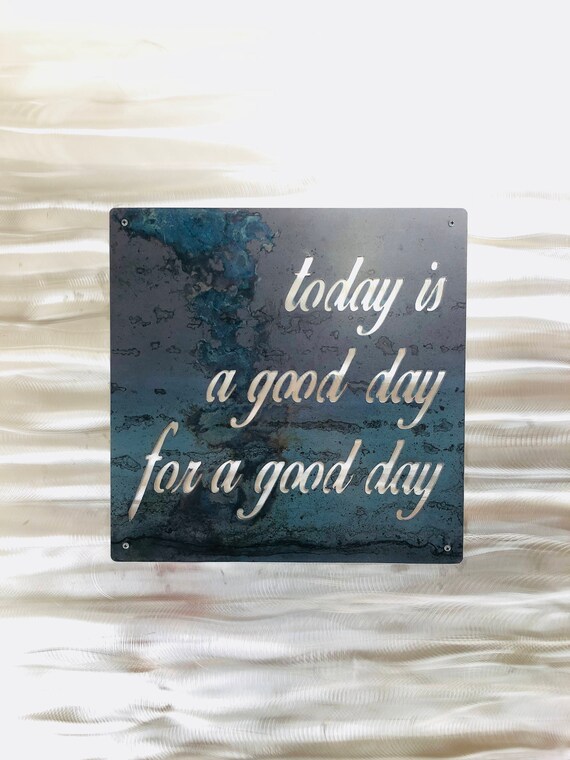 Today is a good day for a good day metal sign Steel wall art