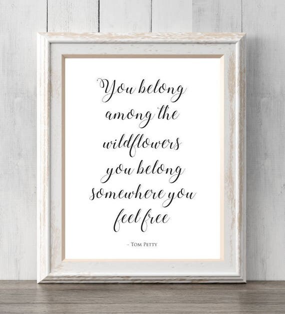 Tom Petty Wildflowers Print. Song Lyrics. You belong among the