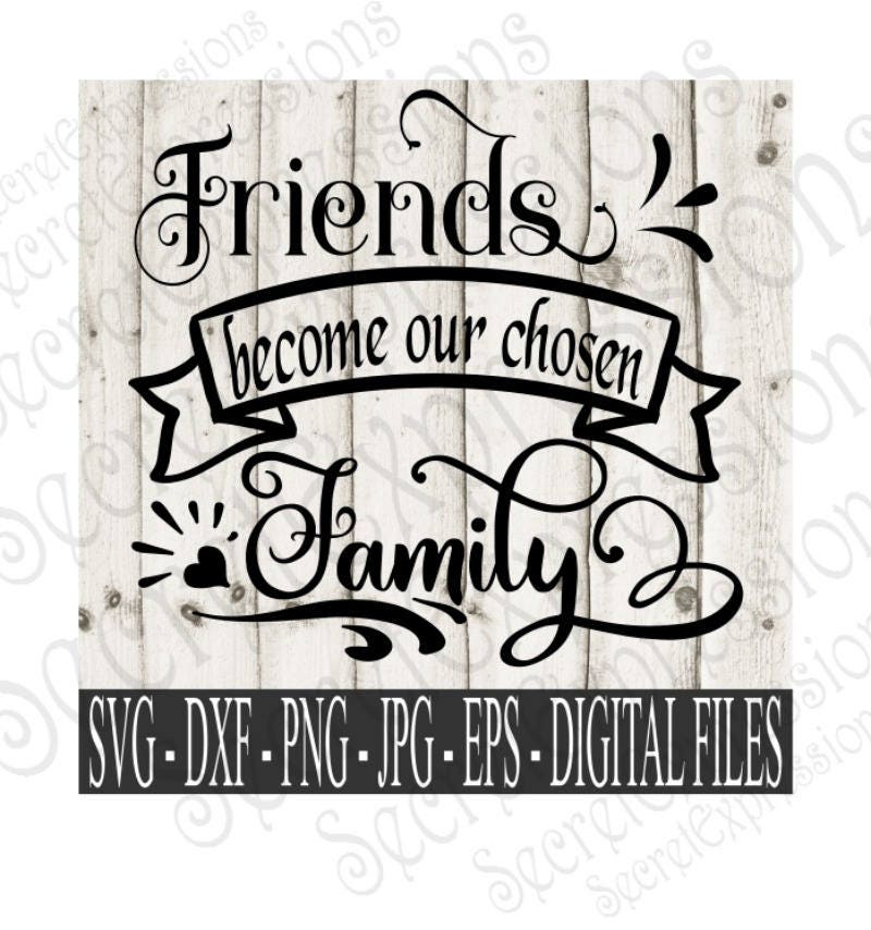 Download Friends Become Our Chosen Family Svg Friends Svg Family Svg