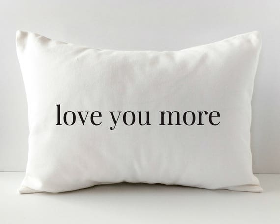 Love You More Pillow Decorative Throw Pillow Cover Love