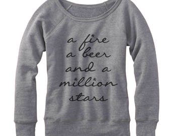 A Fire A Beer and a Million Stars comfy, fleece, wideneck pullover sweatshirt, sweater, gift idea