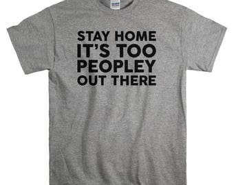 Introvert Tshirt - Funny T shirt for Men - Stay Home It's Too Peopley Out There T-shirt