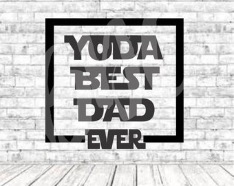 Yoda Best Dad, Starwars, SVG, PNG, DXF, Vinyl Design, Circut, Cameo, Cut File, Dad Decal, Dad shirt, Fathers Day svg, Dad Svg, Starwars svg