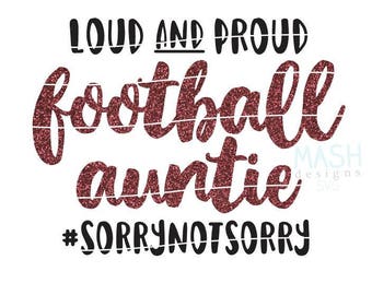 Loud and Proud football auntie svg, football aunt svg, sorry not sorry svg, loud and proud svg, football shirt svg, cutting file, sports svg