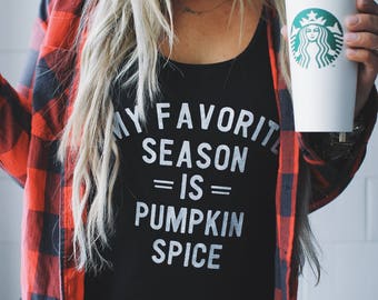 Pumpkin Spice is My Favorite Season, Pumpkin Spice Shirt, Fall Shirt, Fall Season Shirt, Pumpkin Spice shirt, Customizable Tee, Fall Shirt