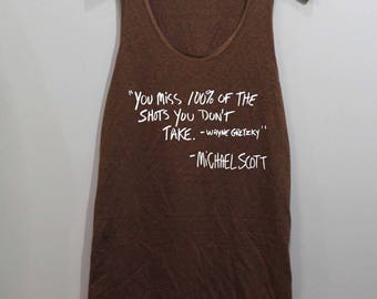 You miss 100% of the shots you dont take Shirt Michael Scott Shirt Michael Scott Quotes Shirt Slouchy Tank Top Singlet Tunic TShirt T Shirt