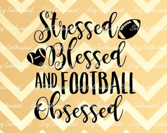 Stressed Blessed and Football Obsessed SVG, Football heart Svg, Football love Svg, Cricut, Dxf, PNG, Eps, Cut Files, Clip Art, Vector,