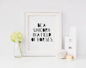 Unicorn Wall Art, Be A Unicorn In A Field Of Horses, Unicorn Printable, Unicorn Gift, Monochrome, Funny Art Printable, Be A Unicorn