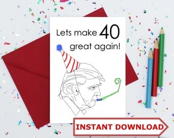 Instant Download - donald trump 40th birthday card - funny birthday card - Sarcastic card - anti trump card - birthday card 40
