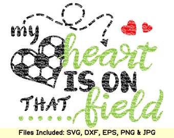 Sports love soccer ball svg My Heart Is On That Field svg files for cricut silhouette mom dad svg design shirt outfit mug decal dxf cut file