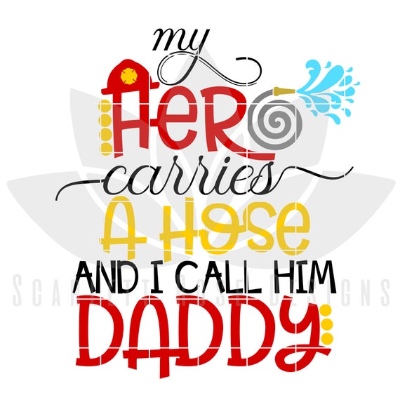 Download Firefighter SVG, DXF, Dad, My Hero Carries a Hose, I call ...