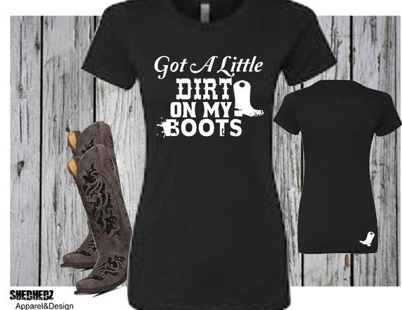 Got A Little Dirt On My Boots Tee Country Music T-shirt