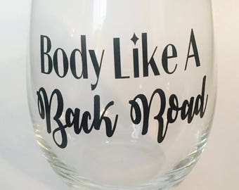 Body Like A Back Road Glass or Mug // Sam Hunt // Country Love 15 oz Stemless Wine Glass