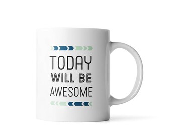 Today Will Be Awesome Inspirational Coffee Mug| Inspirational Quote Mug | Unique Coffee Mug | Statement Mug | Typography Mug