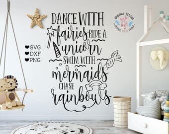 unicorn svg, fairy svg,mermaid svg, Dance with fairies, ride with unicorns, swim with mermaids, chase rainbows, girls svg, nursery svg