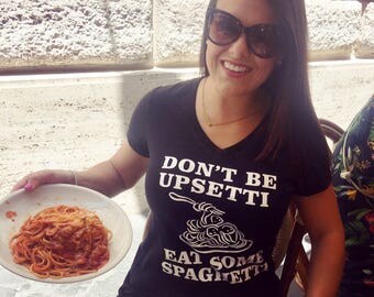 Don't Be Upsetti Eat Some Spaghetti v-neck tee