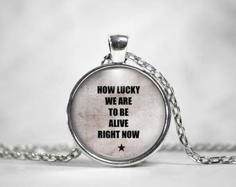 How Lucky We Are to Be Alive Right Now, Hamilton Quote, 25mm Round Pendant, Gifts For Her, Quote Pendant