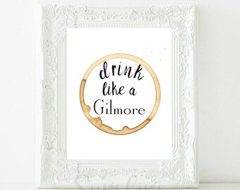 Gilmore Girls, Drink Like a Gilmore, Gilmore Girls Print, Stars Hollow, Gilmore Girls Poster, Coffee Print, Home Decor, Wall Decor, Wall Art