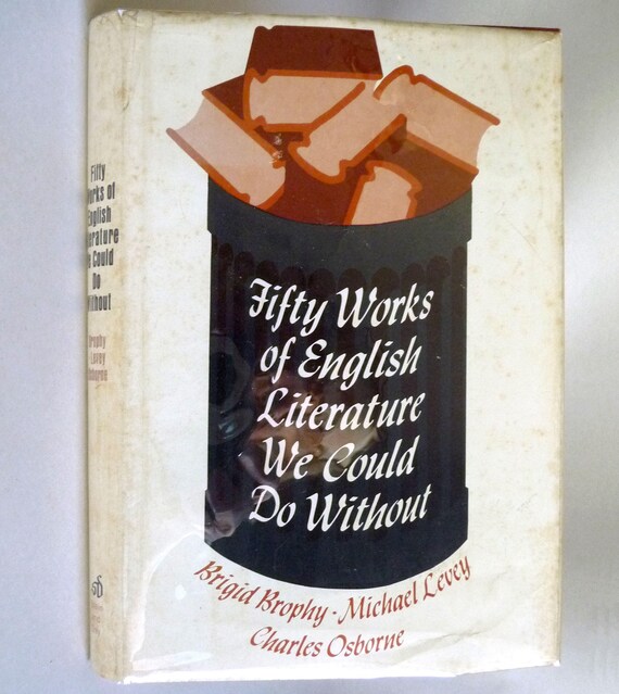 Fifty Works of English Literature We Could Do Without by Brigid Brophy