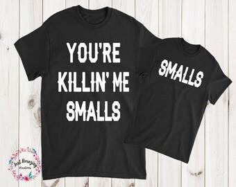 You're Killing Me Smalls, You're Killin Me Smalls, Father's Day, Baby Shower Gift, Mothers day, Matching Family Shirts***LICENSE APPROVED***