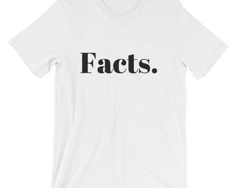 Facts. T-Shirt (Unisex) | alternative facts, anti trump, democrat, liberal, women's power, politics, anti 45, anti-trump, facts, media
