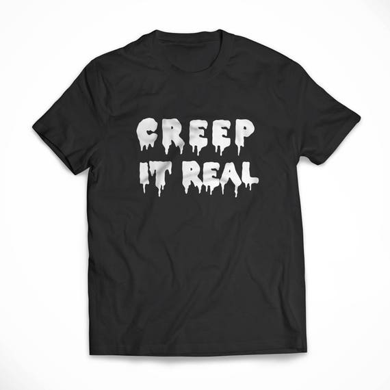 creep it real t shirt