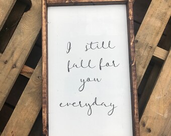 I still fall for you everyday || wooden framed sign