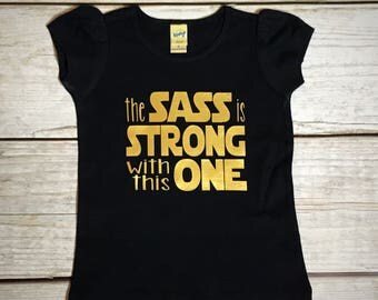 The Sass is Strong with This One | Star Wars Inspired | Toddler Tee Shirt | Disney Shirt | Disney Outfit | Baby Girl | Toddler
