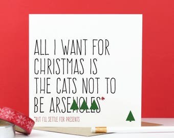 Cat Christmas card, Funny animal Christmas card, Christmas cat gift, All I want for Christmas is the cat not to be arsehole